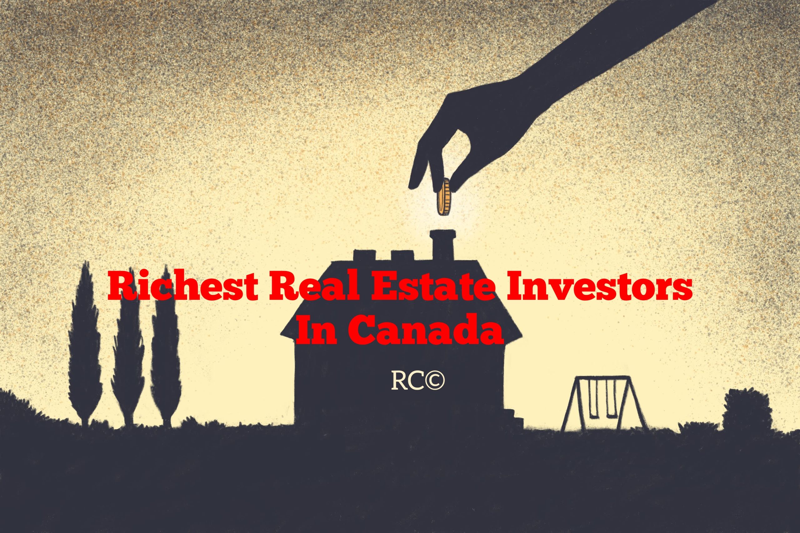 Top 10 richest real estate investors in Canada 2023
